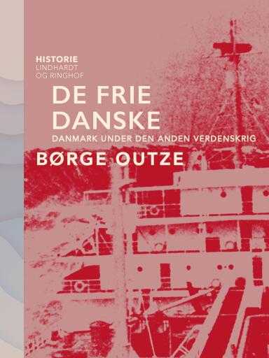 De frie danske. Danmark under den anden verdenskrig