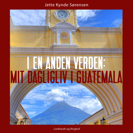 I en anden verden. Mit dagligliv i Guatemala