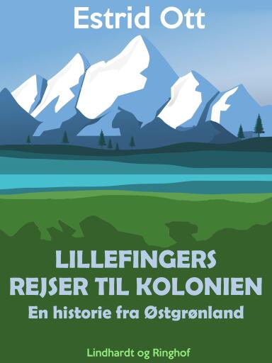 Portada del libro «Lillefingers rejser til kolonien: En historie fra Østgrønland», de Estrid Ott