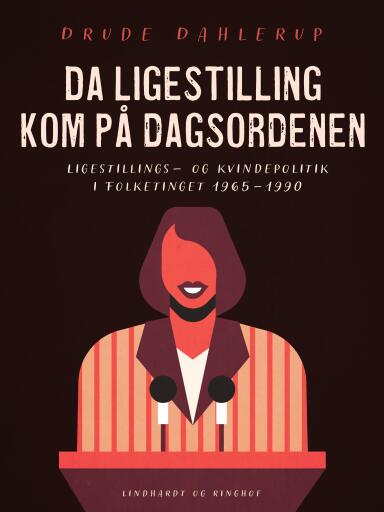 Da ligestilling kom på dagsordenen. Ligestillings- og kvindepolitik i Folketinget 1965-1990