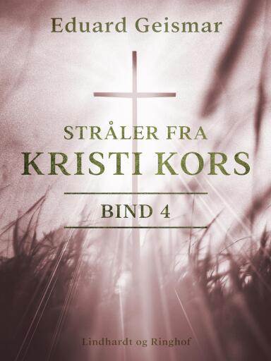 Stråler fra Kristi kors. Bind 4