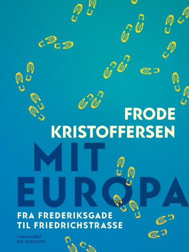 Mit Europa. Fra Frederiksgade til Friedrichstrasse