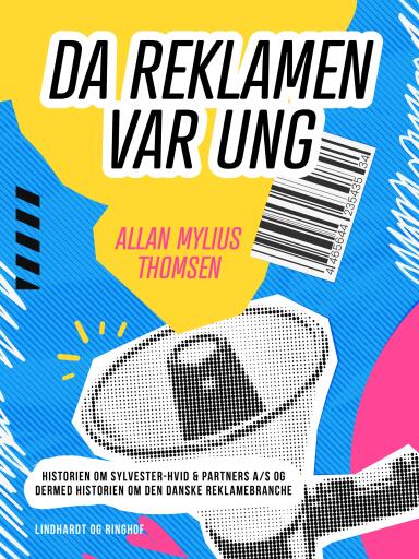 Da reklamen var ung. Historien om Sylvester–Hvid & Partners A/S og dermed historien om den danske re