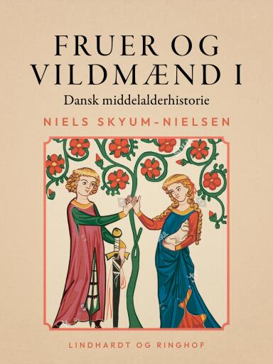 Fruer og vildmænd. Dansk middelalderhistorie. Bind 1