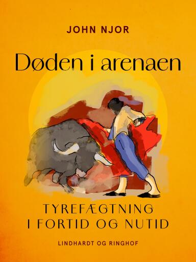 Døden i arenaen. Tyrefægtning i fortid og nutid