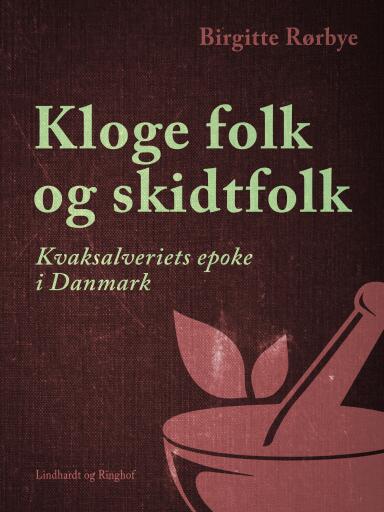 Kloge folk og skidtfolk. Kvaksalveriets epoke i Danmark