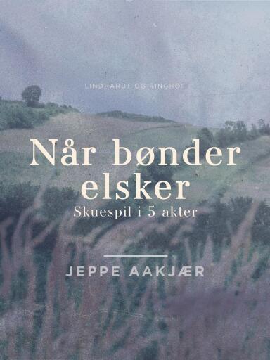 Når bønder elsker. Skuespil i 5 akter