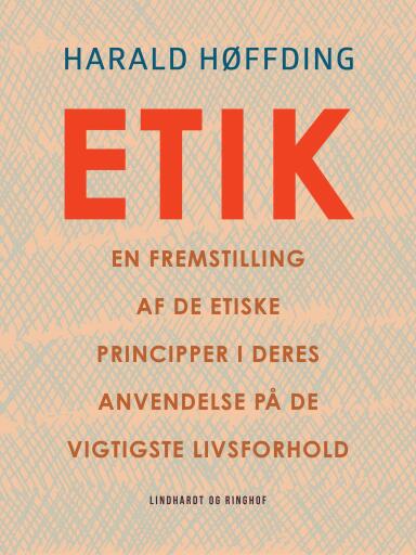 Etik. En fremstilling af de etiske principper i deres anvendelse på de vigtigste livsforhold