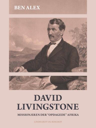David Livingstone. Missionæren der "opdagede" Afrika