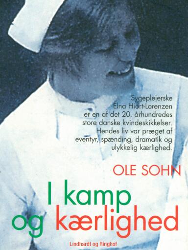 I kamp og kærlighed: Elna Hiort–Lorenzens dramatiske liv
