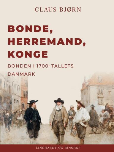 Bonde, herremand, konge. Bonden i 1700–tallets Danmark