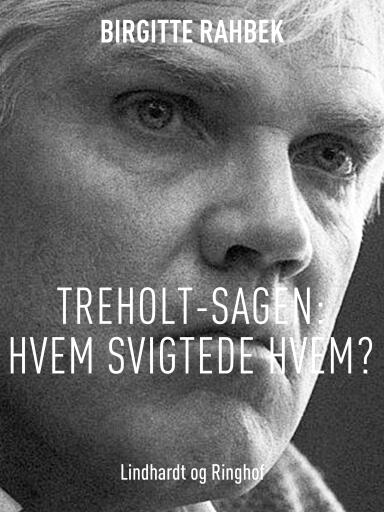Treholt–sagen: Hvem svigtede hvem?