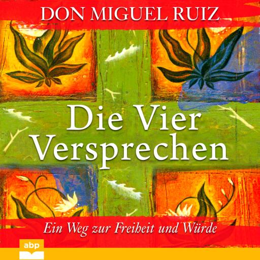 Die Vier Versprechen. Ein Weg zur Freiheit und Würde