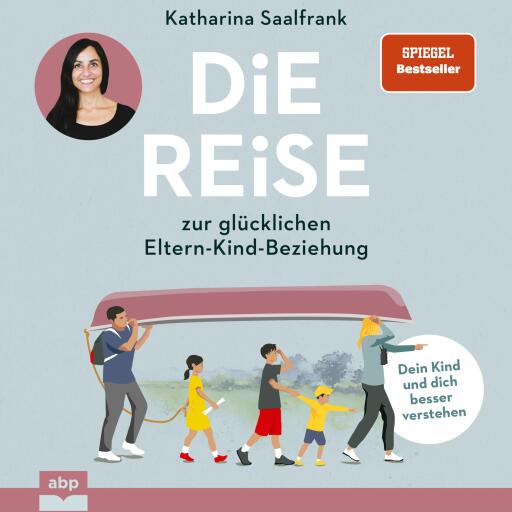 Die Reise zur glücklichen Eltern-Kind-Beziehung. Dein Kind und dich besser verstehen
