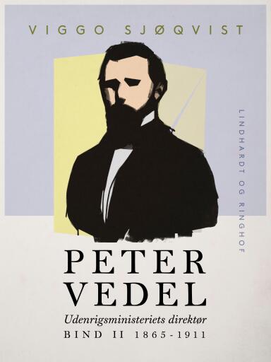 Peter Vedel. Udenrigsministeriets direktør. Bind II 1865–1911