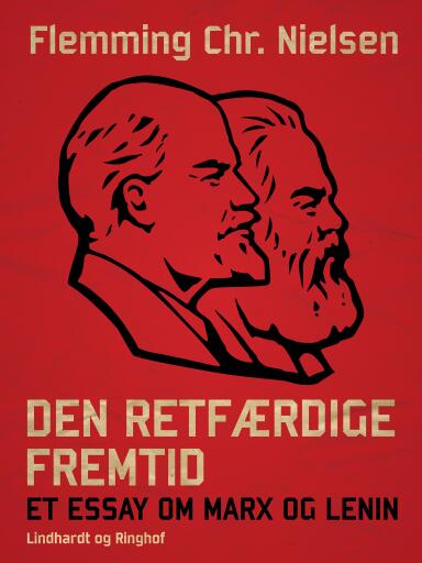 Den retfærdige fremtid. Et essay om Marx og Lenin