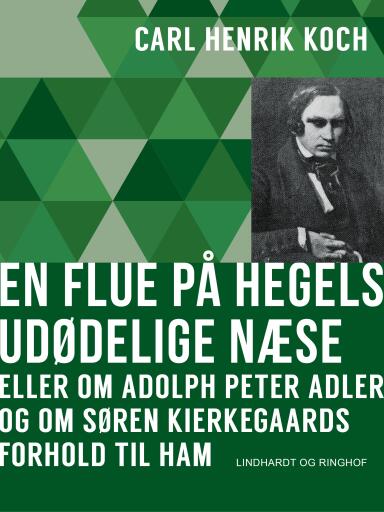 En flue på Hegels udødelige næse eller Om Adolph Peter Adler og om Søren Kierkegaards forhold til ha