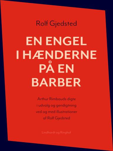 En engel i hænderne på en barber: Arthur Rimbauds digte i udvalg og gendigtning ved og med illustrat
