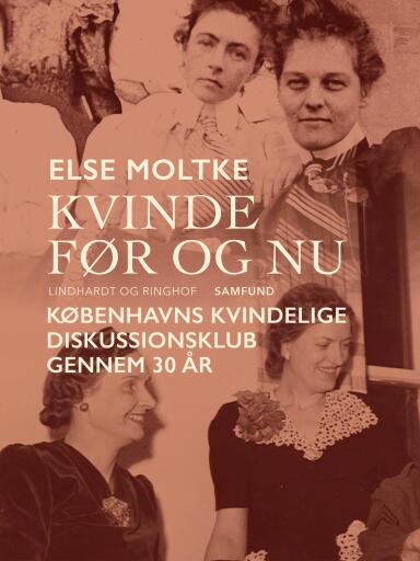 Kvinde før og nu: Københavns Kvindelige Diskussionsklub gennem 30 år