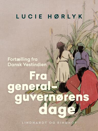Fra generalguvernørens dage. Fortælling fra Dansk Vestindien
