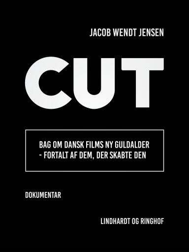 Cut. Bag om dansk films ny guldalder – fortalt af dem, der skabte den