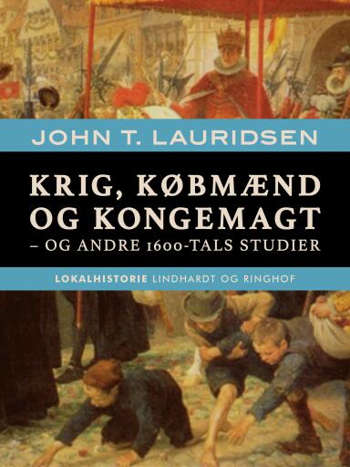 Krig, købmænd og kongemagt – og andre 1600–tals studier