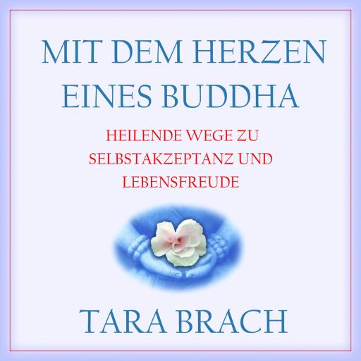 Portada del audiolibro «Mit dem Herzen eines Buddha. Heilende Wege zu Selbstakzeptanz und Lebensfreude», de Tara Brach