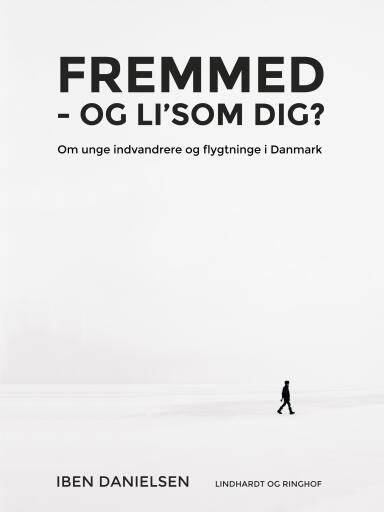 Fremmed – og li'som dig? Om unge indvandrere og flygtninge i Danmark