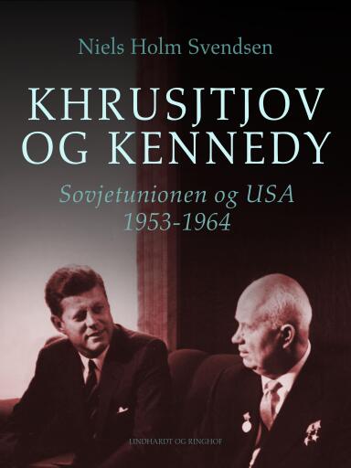 Khrusjtjov og Kennedy. Sovjetunionen og USA 1953–1964