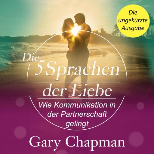Die 5 Sprachen der Liebe. Wie Kommunikation in der Partnerschaft gelingt