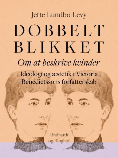 Dobbeltblikket. Om at beskrive kvinder. Ideologi og æstetik i Victoria Benedictssons forfatterskab