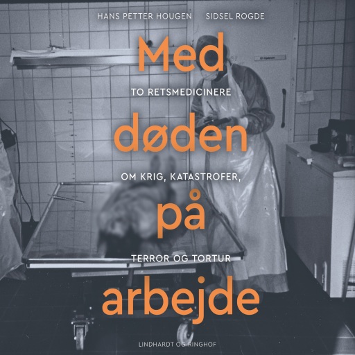 Med døden på arbejde – To retsmedicinere om krig, katastrofer, terror og tortur