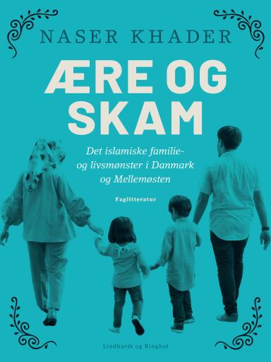 Ære og skam. Det islamiske familie– og livsmønster i Danmark og Mellemøsten