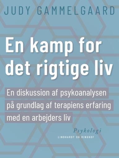 En kamp for det rigtige liv. En diskussion af psykoanalysen på grundlag af terapiens erfaring med en