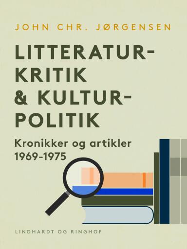 Litteraturkritik & kulturpolitik. Kronikker og artikler 1969–1975