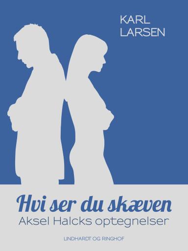Hvi ser du skæven – Aksel Halcks optegnelser