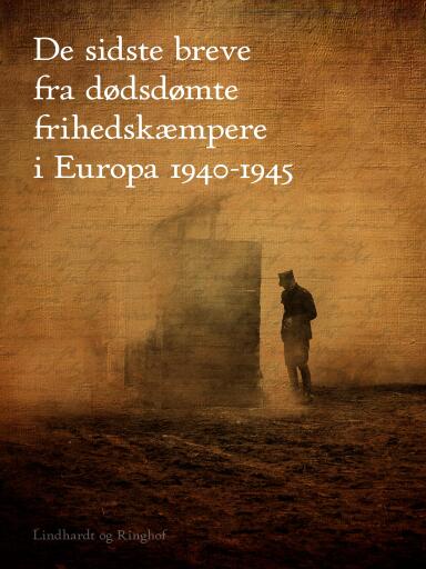De sidste breve fra dødsdømte frihedskæmpere i Europa 1940–1945
