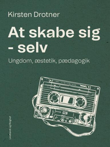 At skabe sig – selv. Ungdom, æstetik, pædagogik