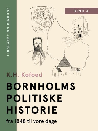 Bornholms politiske historie fra 1848 til vore dage. Bind 4