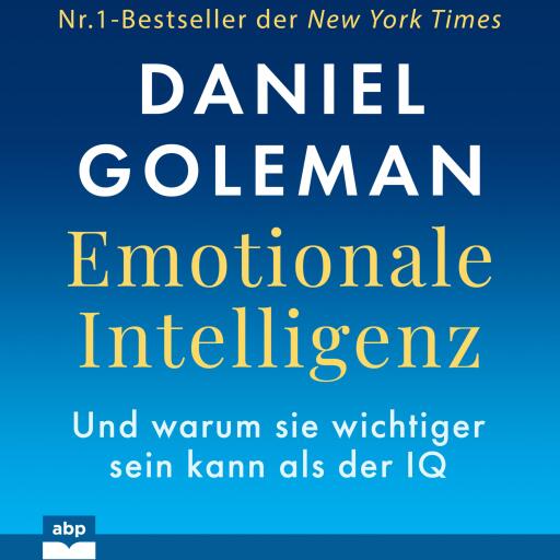 Emotionale Intelligenz. Warum sie wichtiger sein kann als der IQ