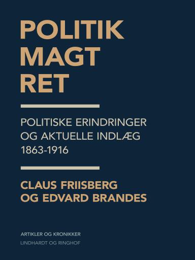 Politik, magt, ret. Politiske erindringer og aktuelle indlæg 1863–1916