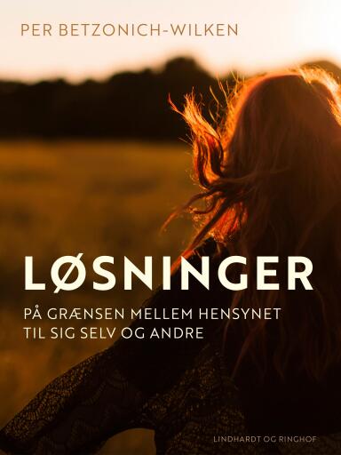 Løsninger. På grænsen mellem hensynet til sig selv og andre
