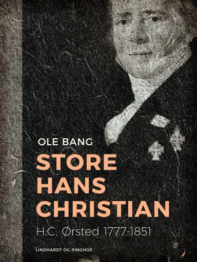 Store Hans Christian. H.C. Ørsted 1777–1851