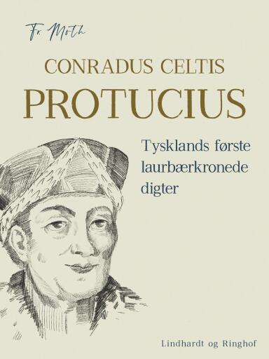 Conradus Celtis Protucius. Tysklands første laurbærkronede digter