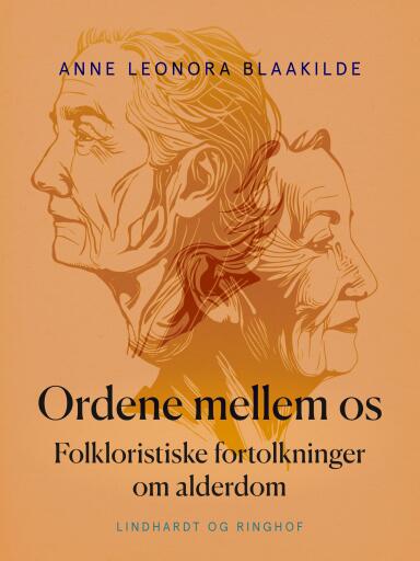 Ordene mellem os. Folkloristiske fortolkninger om alderdom