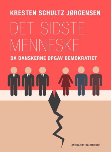 Det sidste menneske. Da danskerne opgav demokratiet