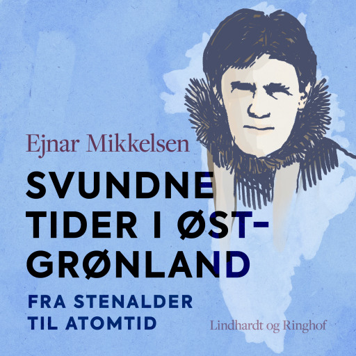 Svundne tider i Østgrønland. Fra stenalder til atomtid