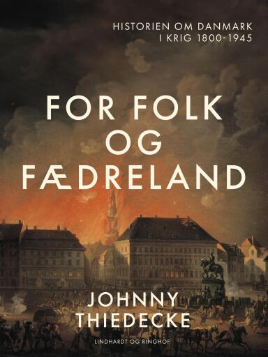 For folk og fædreland. Historien om Danmark i krig 1800–1945