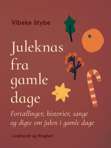 Juleknas fra gamle dage. Fortællinger, historier, sange og digte om julen i gamle dage