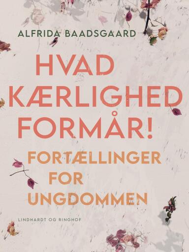 Hvad kærlighed formår! Fortællinger for ungdommen